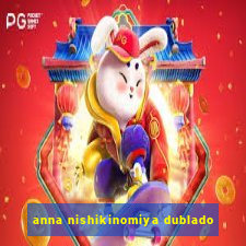 anna nishikinomiya dublado